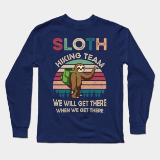 Sloth Hiking Team We Will Get There When We Get There Gift Long Sleeve T-Shirt
